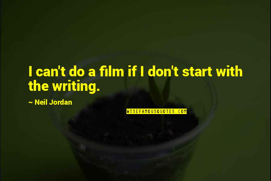 Alexandratou Tape Quotes By Neil Jordan: I can't do a film if I don't Alexandratou Tape Quotes By Neil Jordan: I can't do a film if I don't