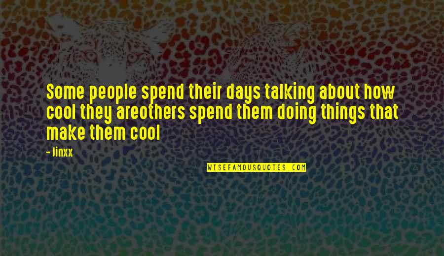 Alexandratou Tsonta Quotes By Jinxx: Some people spend their days talking about how