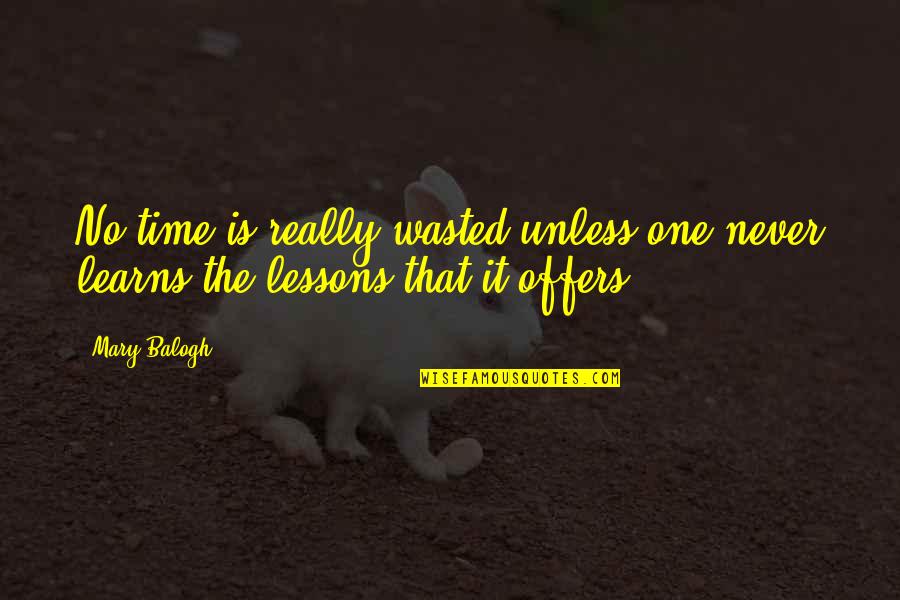 Alexandratou Tsonta Quotes By Mary Balogh: No time is really wasted unless one never