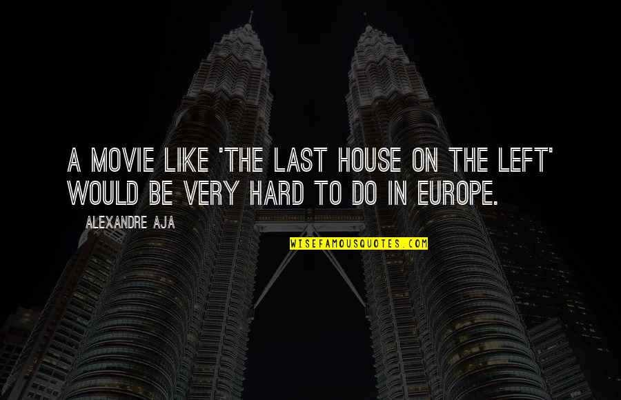Alexandre Aja Quotes By Alexandre Aja: A movie like 'The Last House On The