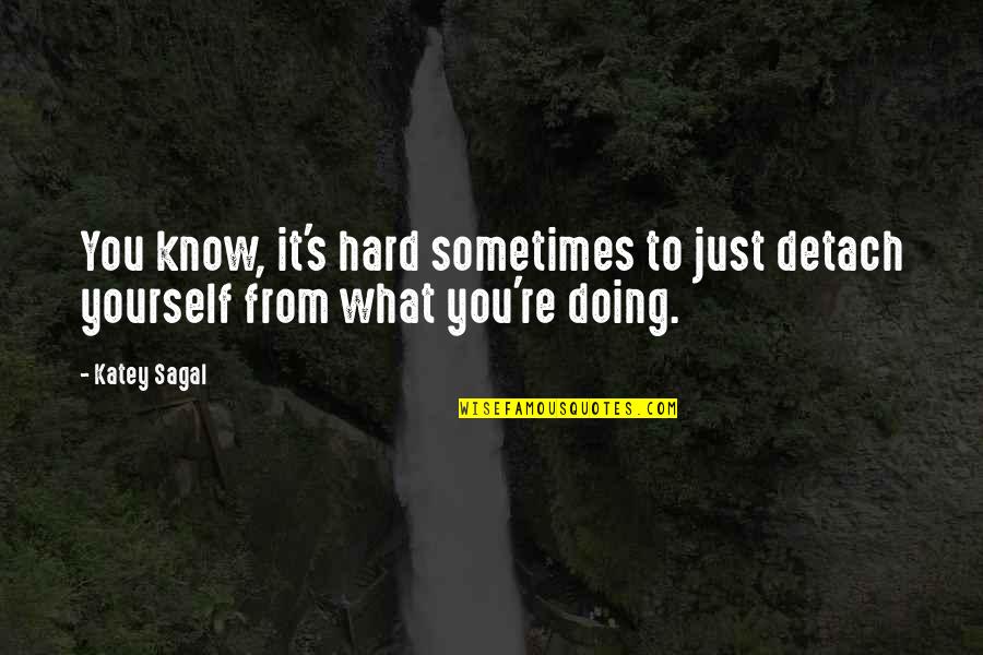 Alexandre Aja Quotes By Katey Sagal: You know, it's hard sometimes to just detach