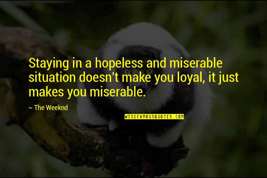 Alexandre Cabanel Quotes By The Weeknd: Staying in a hopeless and miserable situation doesn't