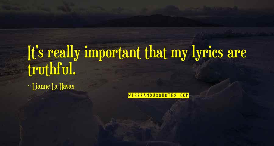 Alexandre Dumas Camille Quotes By Lianne La Havas: It's really important that my lyrics are truthful.