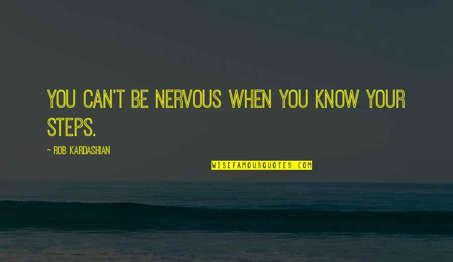 Alexandre Dumas Camille Quotes By Rob Kardashian: You can't be nervous when you know your