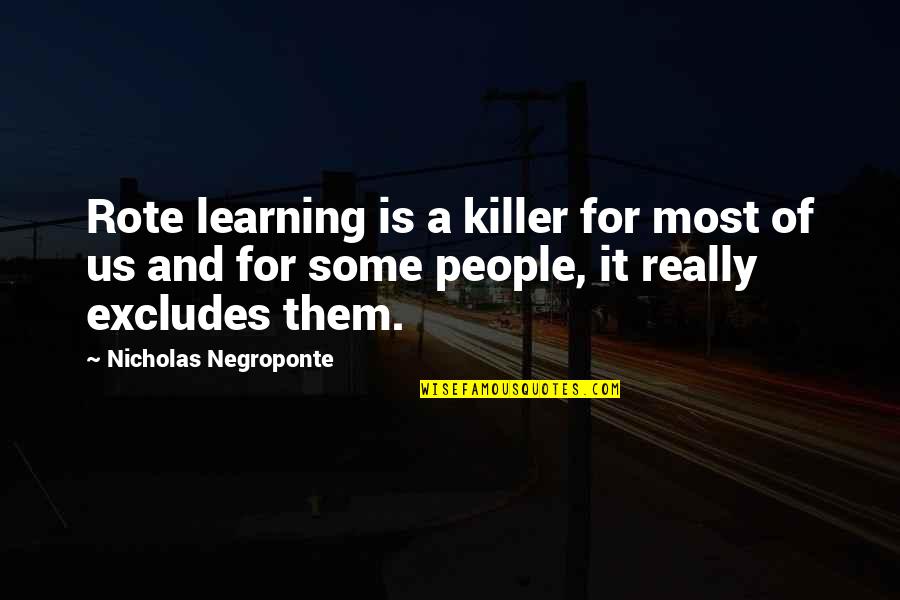 Alexandre Dumas Count Of Monte Cristo Quotes By Nicholas Negroponte: Rote learning is a killer for most of