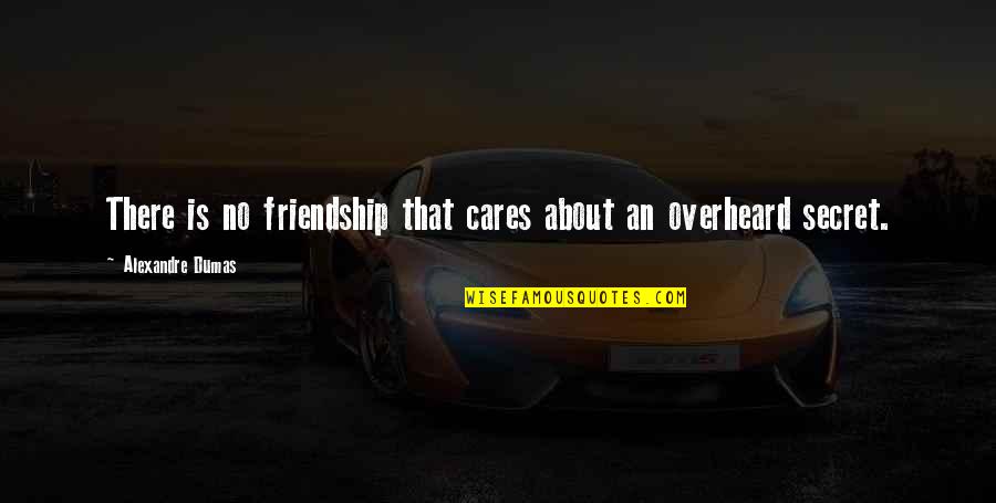 Alexandre Dumas Quotes By Alexandre Dumas: There is no friendship that cares about an