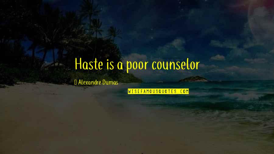 Alexandre Dumas Quotes By Alexandre Dumas: Haste is a poor counselor