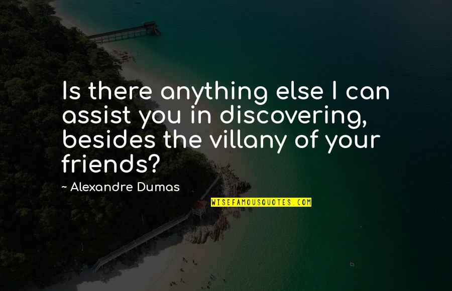 Alexandre Dumas Quotes By Alexandre Dumas: Is there anything else I can assist you