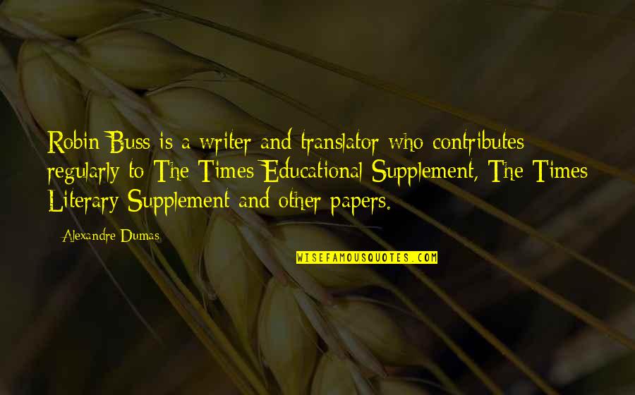 Alexandre Dumas Quotes By Alexandre Dumas: Robin Buss is a writer and translator who