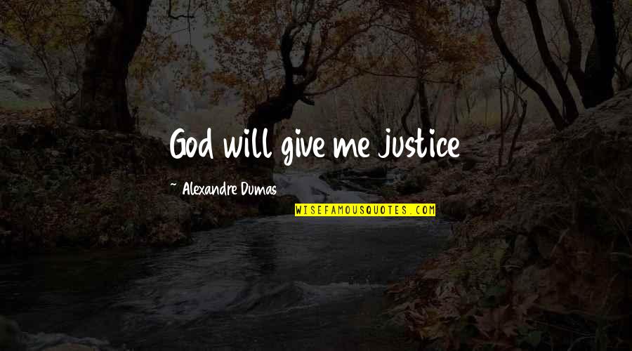 Alexandre Dumas Quotes By Alexandre Dumas: God will give me justice