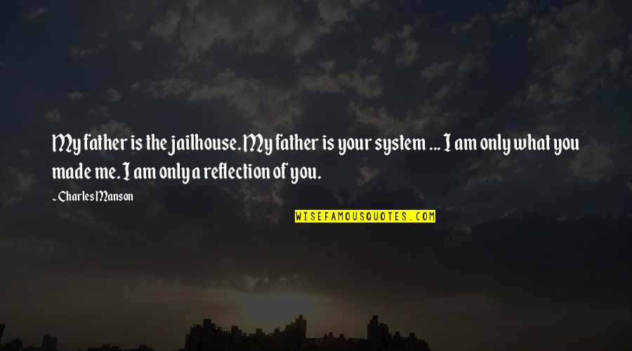Alexandre Hogue Quotes By Charles Manson: My father is the jailhouse. My father is