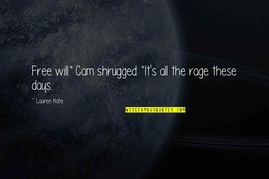 Alexandre Kojeve Quotes By Lauren Kate: Free will." Cam shrugged. "It's all the rage Alexandre Kojeve Quotes By Lauren Kate: Free will." Cam shrugged. "It's all the rage