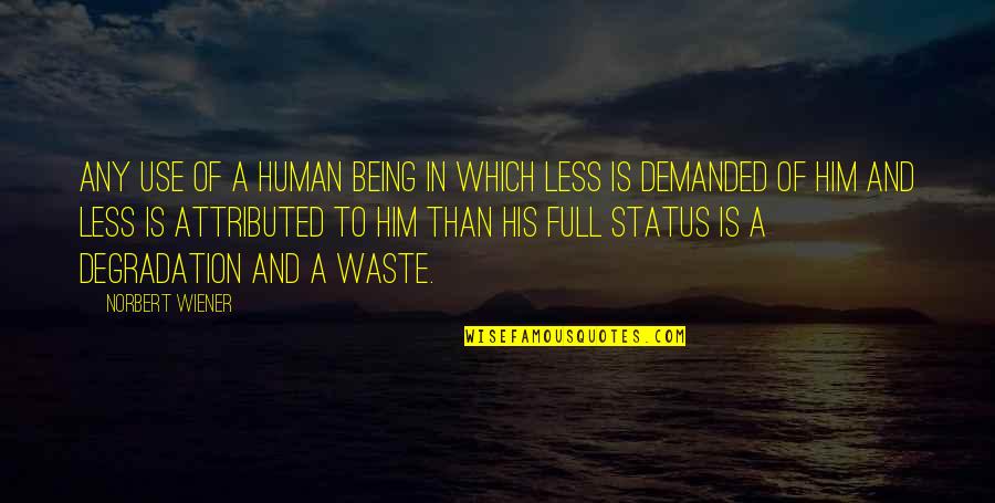 Alexandre Kojeve Quotes By Norbert Wiener: Any use of a human being in which Alexandre Kojeve Quotes By Norbert Wiener: Any use of a human being in which