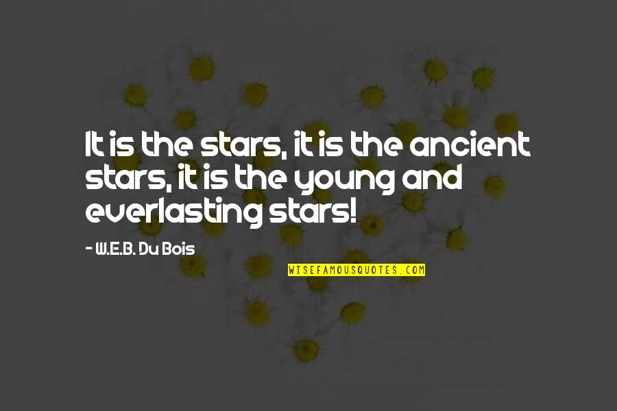 Alexandre Kojeve Quotes By W.E.B. Du Bois: It is the stars, it is the ancient