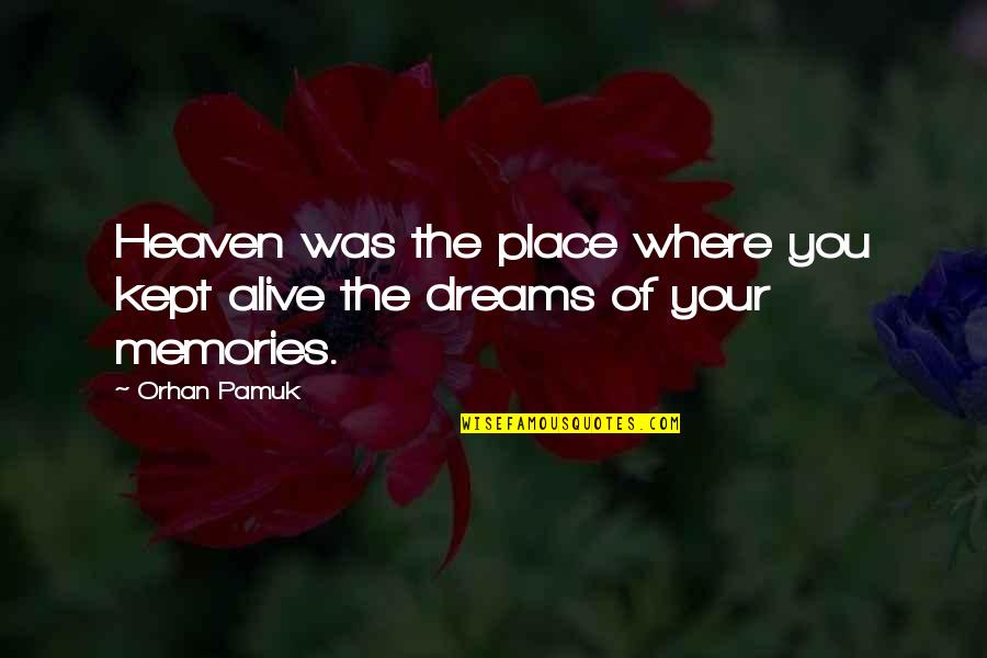 Alexandre Pato Quotes By Orhan Pamuk: Heaven was the place where you kept alive