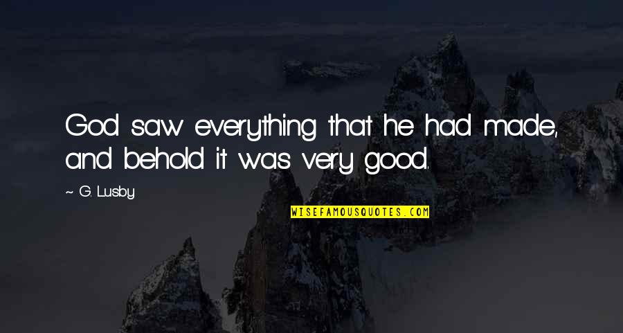 Alexandre Petion Quotes By G. Lusby: God saw everything that he had made, and