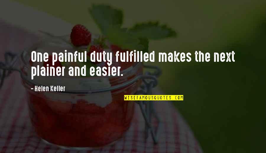 Alexandrea Ortiz Quotes By Helen Keller: One painful duty fulfilled makes the next plainer