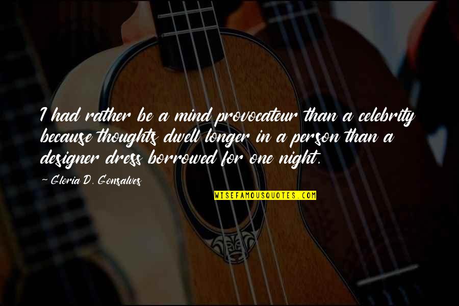 Alexandrescu Grigore Quotes By Gloria D. Gonsalves: I had rather be a mind provocateur than Alexandrescu Grigore Quotes By Gloria D. Gonsalves: I had rather be a mind provocateur than
