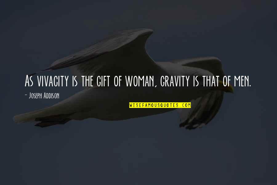 Alexandrescu Quotes By Joseph Addison: As vivacity is the gift of woman, gravity Alexandrescu Quotes By Joseph Addison: As vivacity is the gift of woman, gravity