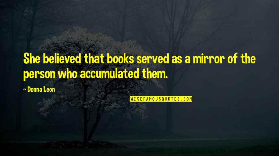 Alexandretta Parrot Quotes By Donna Leon: She believed that books served as a mirror