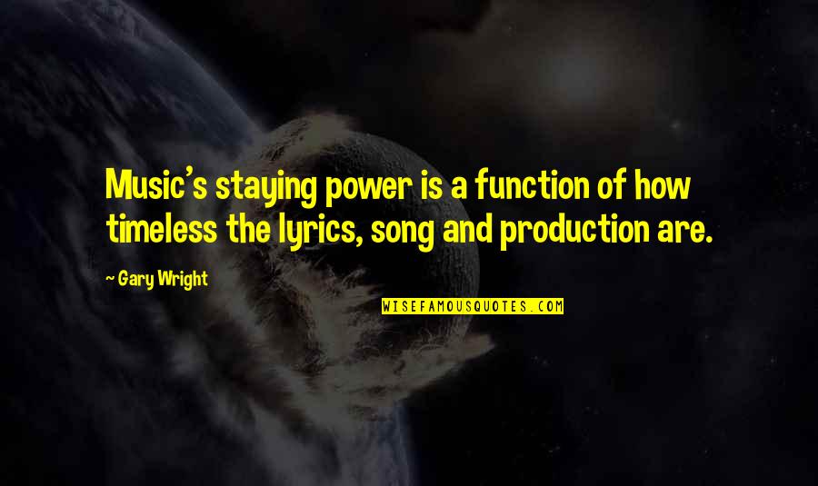 Alexandretta Quotes By Gary Wright: Music's staying power is a function of how