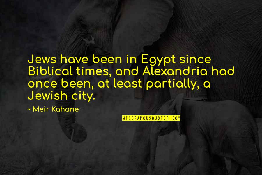 Alexandria City Quotes By Meir Kahane: Jews have been in Egypt since Biblical times,