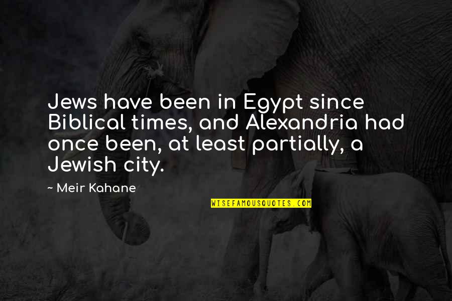 Alexandria Egypt Quotes By Meir Kahane: Jews have been in Egypt since Biblical times,