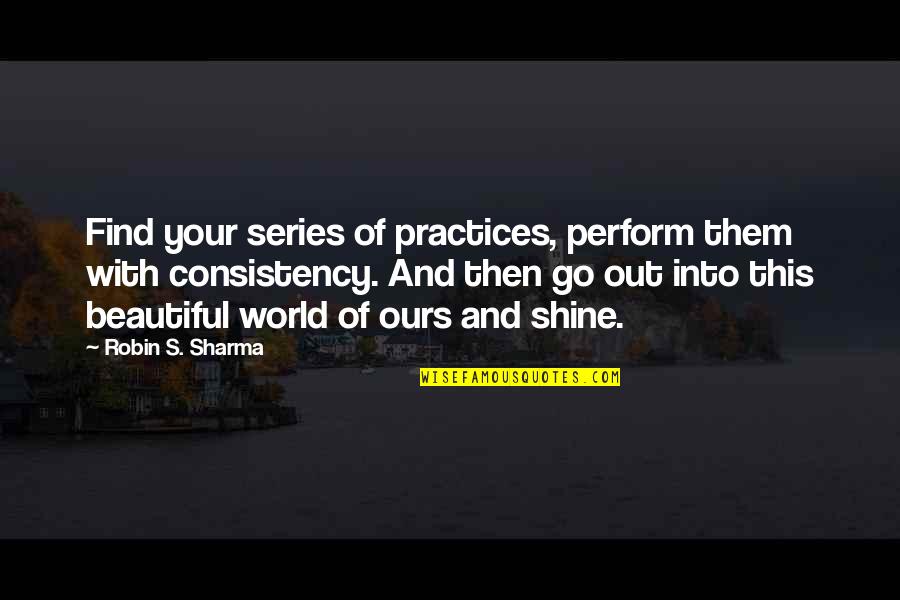 Alexandria Ocasio Quotes By Robin S. Sharma: Find your series of practices, perform them with Alexandria Ocasio Quotes By Robin S. Sharma: Find your series of practices, perform them with