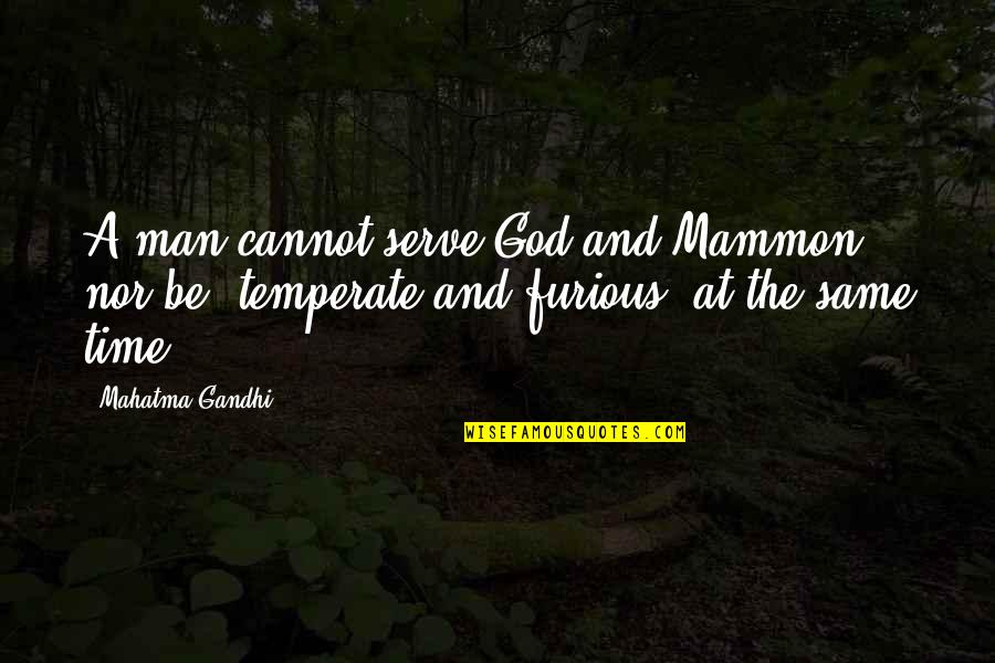 Alexandria Stone Quotes By Mahatma Gandhi: A man cannot serve God and Mammon, nor