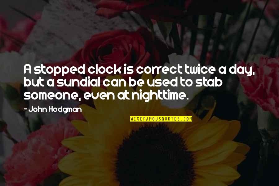 Alexandrians At Home Quotes By John Hodgman: A stopped clock is correct twice a day, Alexandrians At Home Quotes By John Hodgman: A stopped clock is correct twice a day,