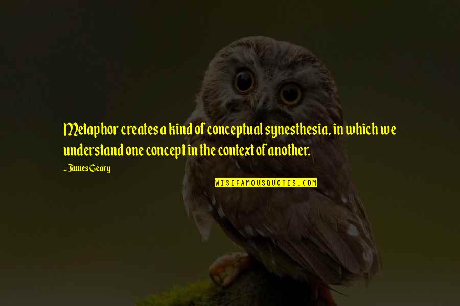 Alexandrians Carpet Quotes By James Geary: Metaphor creates a kind of conceptual synesthesia, in Alexandrians Carpet Quotes By James Geary: Metaphor creates a kind of conceptual synesthesia, in