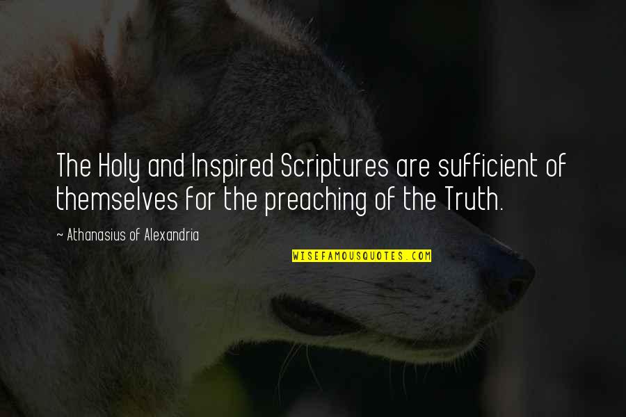 Alexandria's Quotes By Athanasius Of Alexandria: The Holy and Inspired Scriptures are sufficient of Alexandria's Quotes By Athanasius Of Alexandria: The Holy and Inspired Scriptures are sufficient of