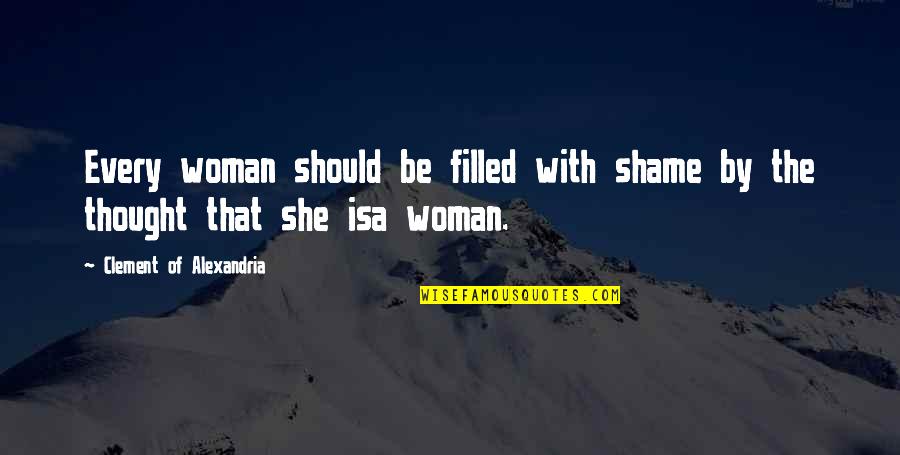 Alexandria's Quotes By Clement Of Alexandria: Every woman should be filled with shame by Alexandria's Quotes By Clement Of Alexandria: Every woman should be filled with shame by