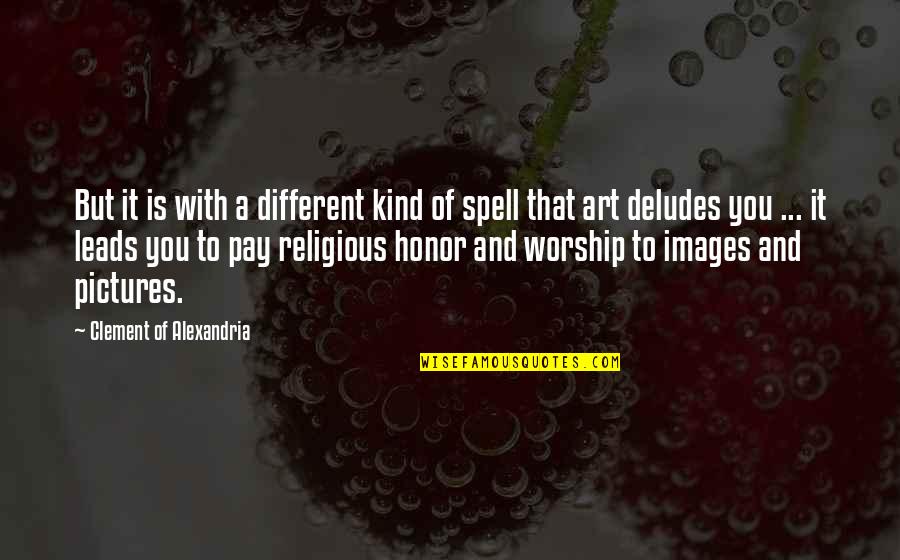 Alexandria's Quotes By Clement Of Alexandria: But it is with a different kind of Alexandria's Quotes By Clement Of Alexandria: But it is with a different kind of