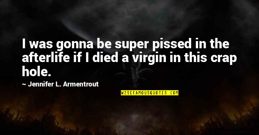Alexandria's Quotes By Jennifer L. Armentrout: I was gonna be super pissed in the Alexandria's Quotes By Jennifer L. Armentrout: I was gonna be super pissed in the