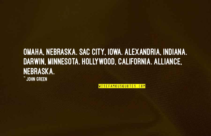 Alexandria's Quotes By John Green: Omaha, Nebraska. Sac City, Iowa. Alexandria, Indiana. Darwin, Alexandria's Quotes By John Green: Omaha, Nebraska. Sac City, Iowa. Alexandria, Indiana. Darwin,