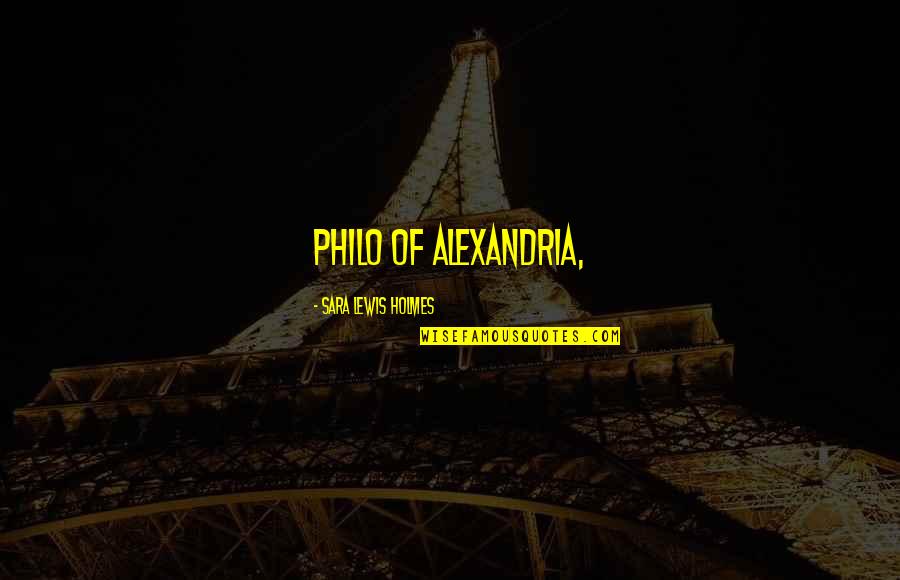 Alexandria's Quotes By Sara Lewis Holmes: Philo of Alexandria, Alexandria's Quotes By Sara Lewis Holmes: Philo of Alexandria,