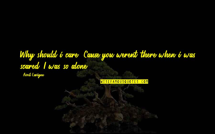 Alexandrine Parakeet Quotes By Avril Lavigne: Why should i care? Cause you werent there