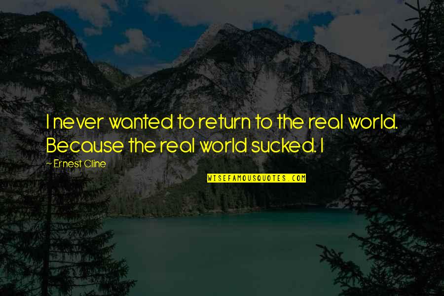 Alexandrine Parakeet Quotes By Ernest Cline: I never wanted to return to the real