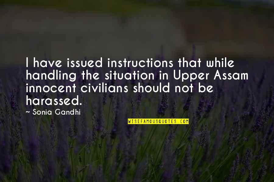Alexandrine Poetry Quotes By Sonia Gandhi: I have issued instructions that while handling the