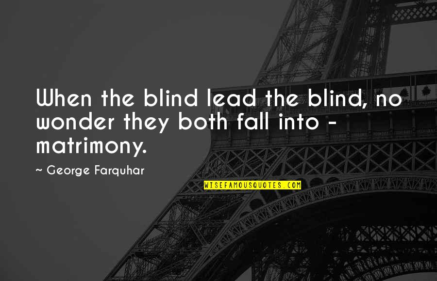 Alexandroff Topology Quotes By George Farquhar: When the blind lead the blind, no wonder