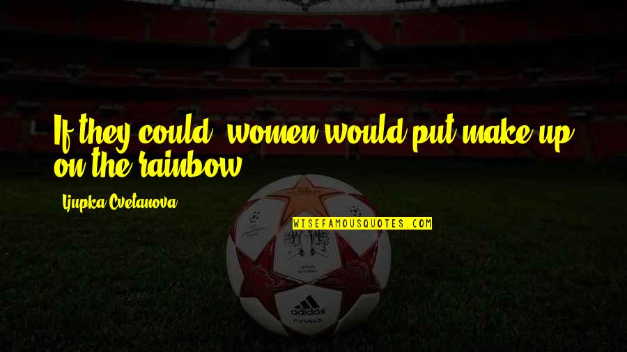 Alexandroffsky Quotes By Ljupka Cvetanova: If they could, women would put make-up on Alexandroffsky Quotes By Ljupka Cvetanova: If they could, women would put make-up on