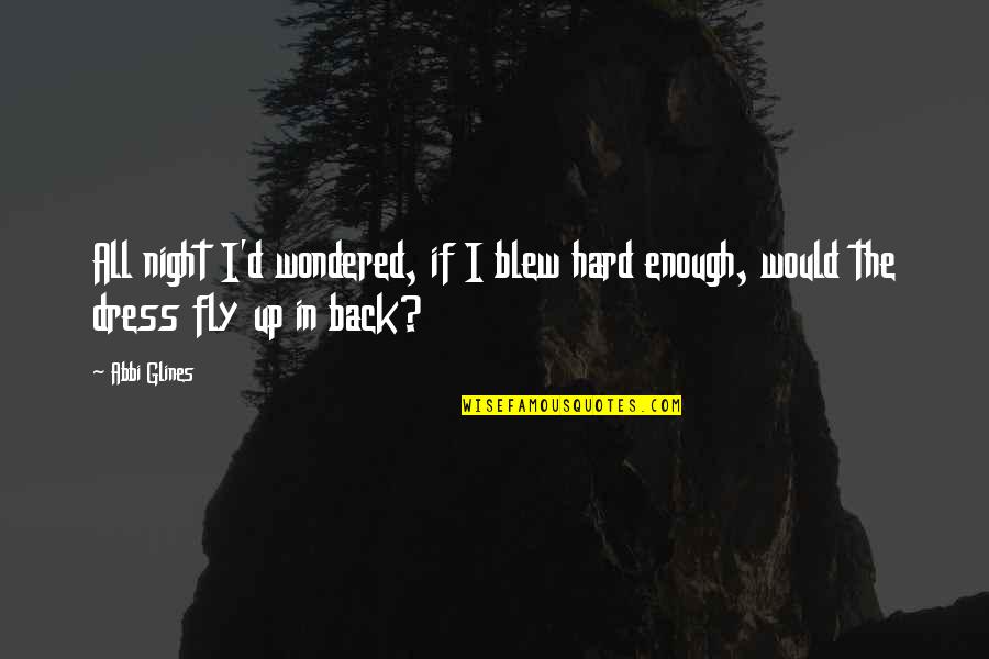 Alexandrou V Quotes By Abbi Glines: All night I'd wondered, if I blew hard