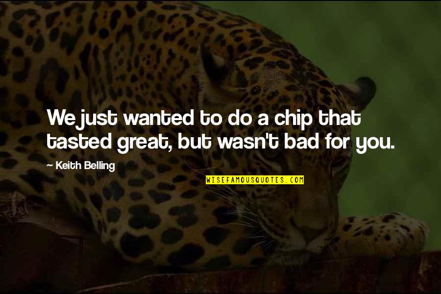 Alexandrou V Quotes By Keith Belling: We just wanted to do a chip that