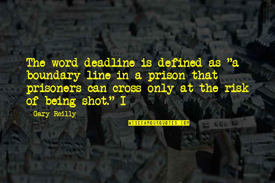 Alexandrovsky Russia Quotes By Gary Reilly: The word deadline is defined as "a boundary Alexandrovsky Russia Quotes By Gary Reilly: The word deadline is defined as "a boundary