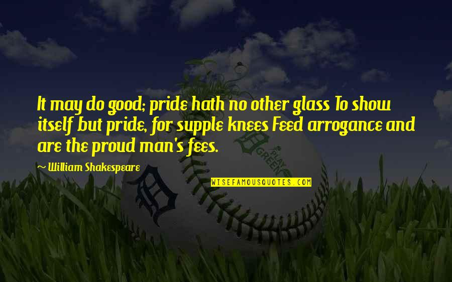 Alexandrowicz Quotes By William Shakespeare: It may do good; pride hath no other