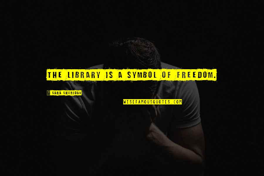 Alexandru Balan Quotes By Sara Sheridan: The library is a symbol of freedom. Alexandru Balan Quotes By Sara Sheridan: The library is a symbol of freedom.