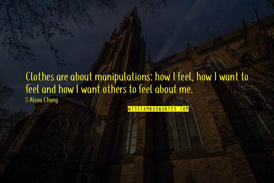 Alexa's Quotes By Alexa Chung: Clothes are about manipulations: how I feel, how Alexa's Quotes By Alexa Chung: Clothes are about manipulations: how I feel, how
