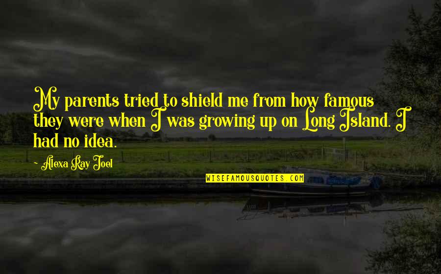 Alexa's Quotes By Alexa Ray Joel: My parents tried to shield me from how Alexa's Quotes By Alexa Ray Joel: My parents tried to shield me from how