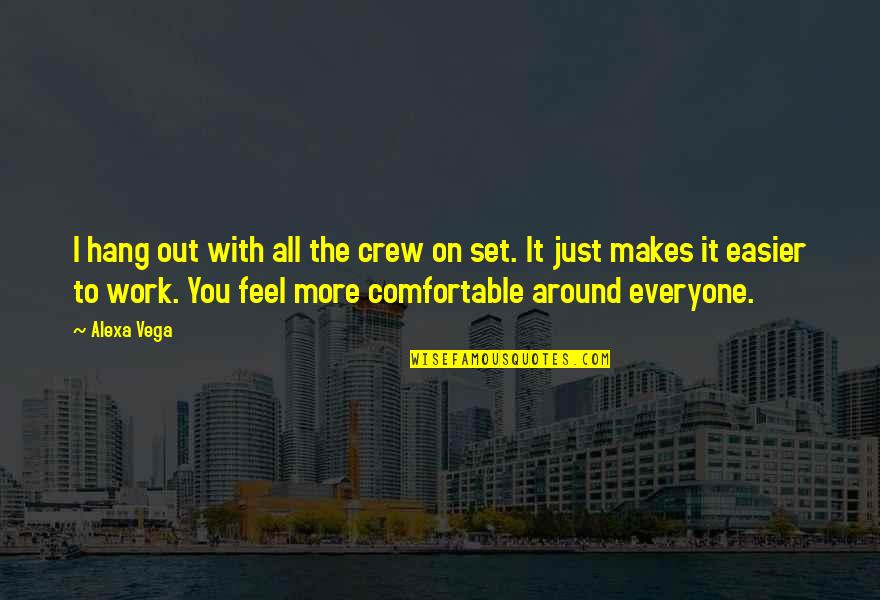 Alexa's Quotes By Alexa Vega: I hang out with all the crew on Alexa's Quotes By Alexa Vega: I hang out with all the crew on